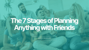 The 7 Stages of Planning Anything with Friends