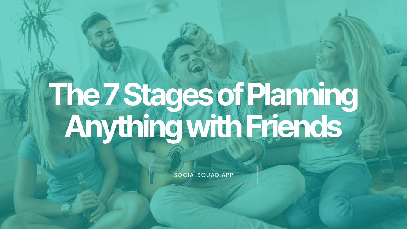 The 7 Stages of Planning Anything with Friends