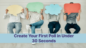 Create Your First Poll in Under 30 Seconds